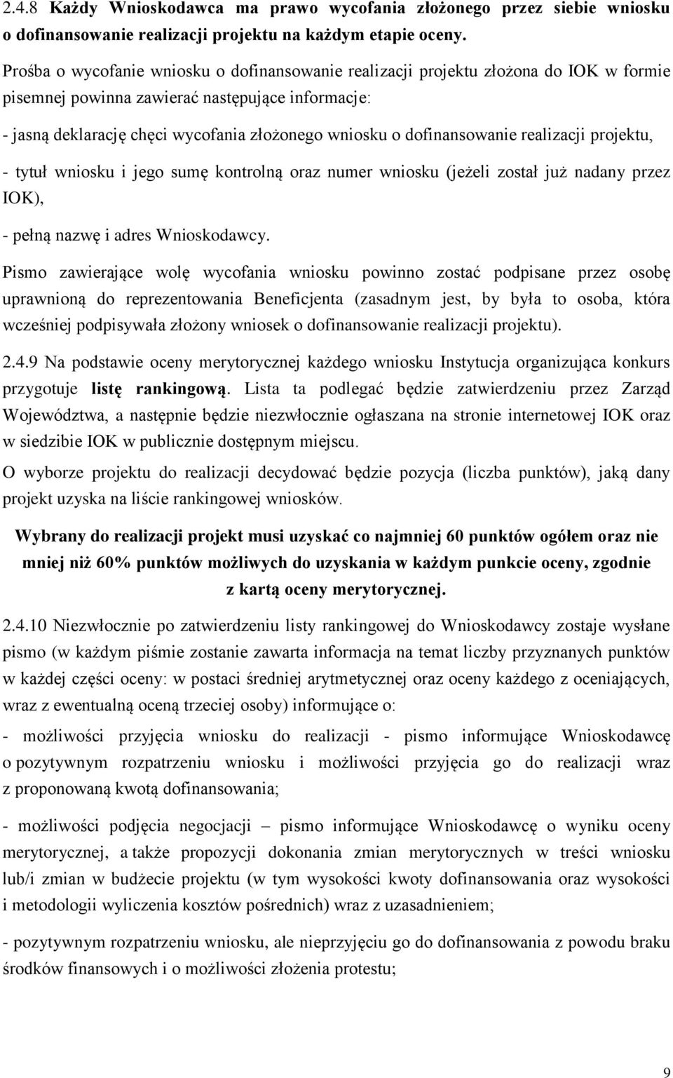 dofinansowanie realizacji projektu, - tytuł wniosku i jego sumę kontrolną oraz numer wniosku (jeżeli został już nadany przez IOK), - pełną nazwę i adres Wnioskodawcy.