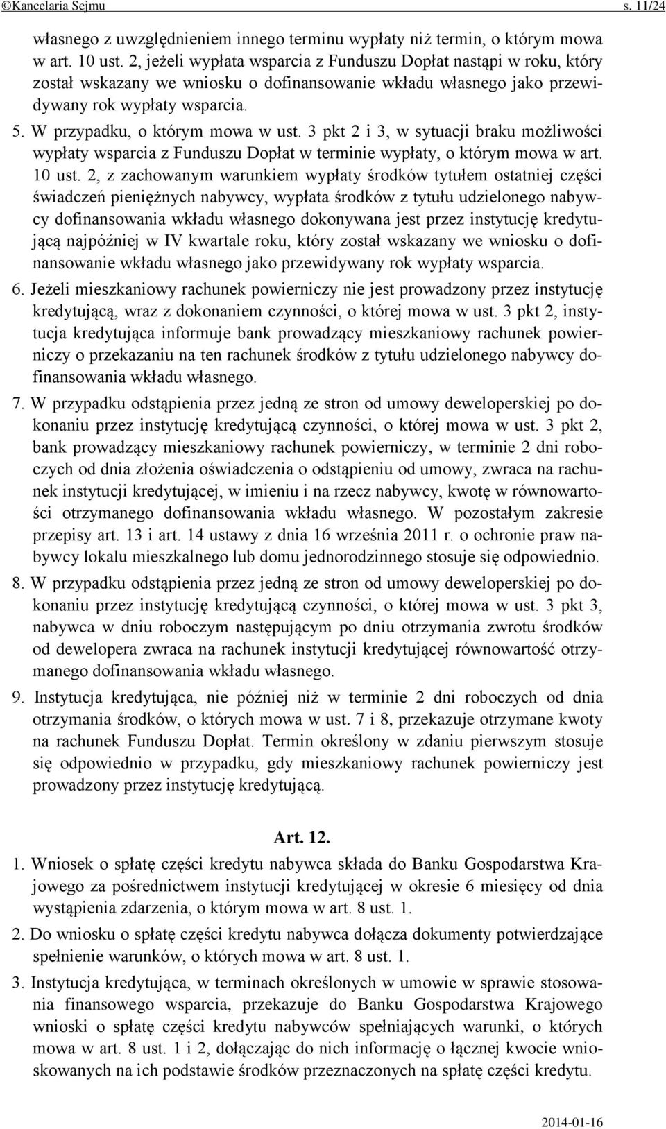 W przypadku, o którym mowa w ust. 3 pkt 2 i 3, w sytuacji braku możliwości wypłaty wsparcia z Funduszu Dopłat w terminie wypłaty, o którym mowa w art. 10 ust.