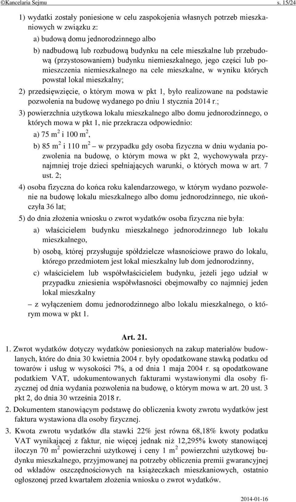 przebudową (przystosowaniem) budynku niemieszkalnego, jego części lub pomieszczenia niemieszkalnego na cele mieszkalne, w wyniku których powstał lokal mieszkalny; 2) przedsięwzięcie, o którym mowa w