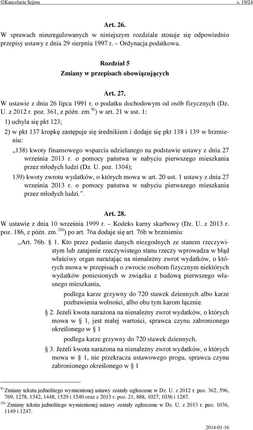 1: 1) uchyla się pkt 123; 2) w pkt 137 kropkę zastępuje się średnikiem i dodaje się pkt 138 i 139 w brzmieniu: 138) kwoty finansowego wsparcia udzielanego na podstawie ustawy z dnia 27 września 2013