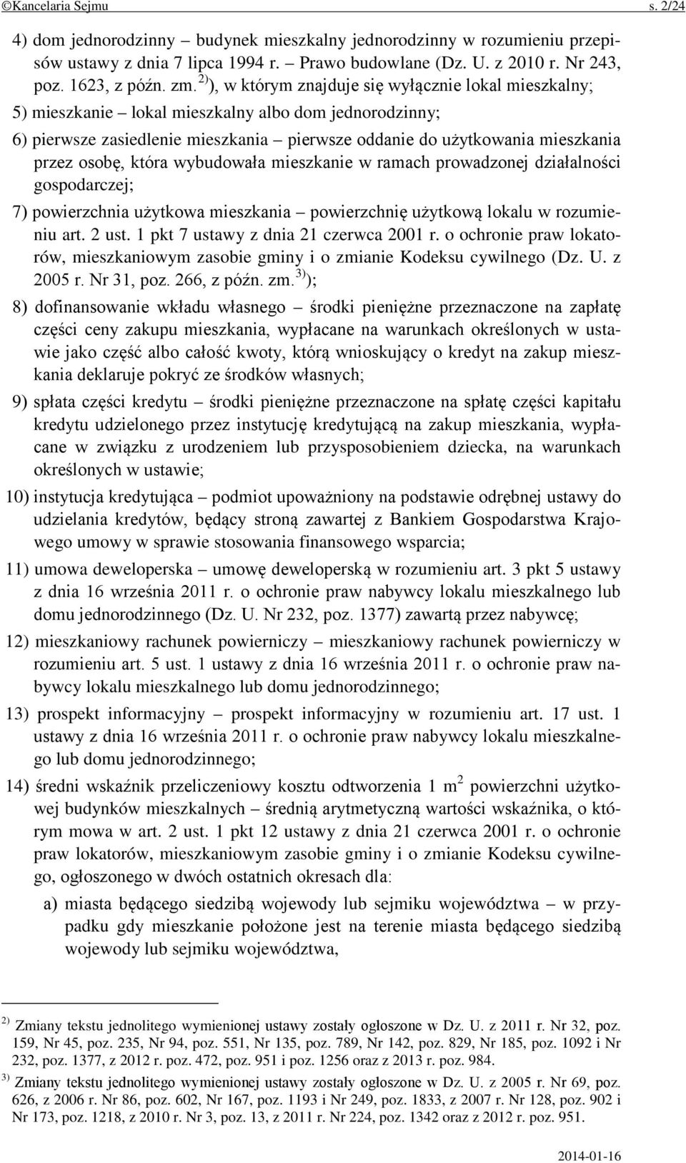 osobę, która wybudowała mieszkanie w ramach prowadzonej działalności gospodarczej; 7) powierzchnia użytkowa mieszkania powierzchnię użytkową lokalu w rozumieniu art. 2 ust.