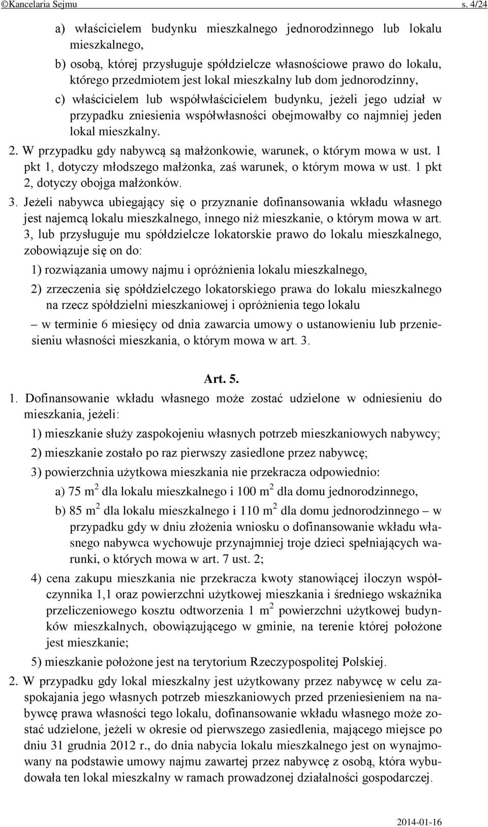 lub dom jednorodzinny, c) właścicielem lub współwłaścicielem budynku, jeżeli jego udział w przypadku zniesienia współwłasności obejmowałby co najmniej jeden lokal mieszkalny. 2.