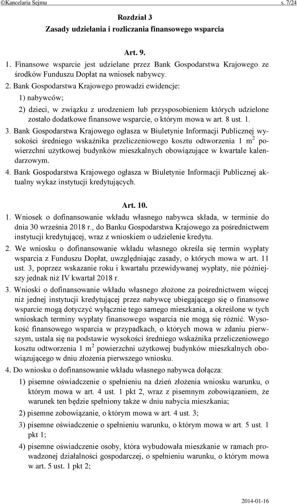 Bank Gospodarstwa Krajowego prowadzi ewidencje: 1) nabywców; 2) dzieci, w związku z urodzeniem lub przysposobieniem których udzielone zostało dodatkowe finansowe wsparcie, o którym mowa w art. 8 ust.