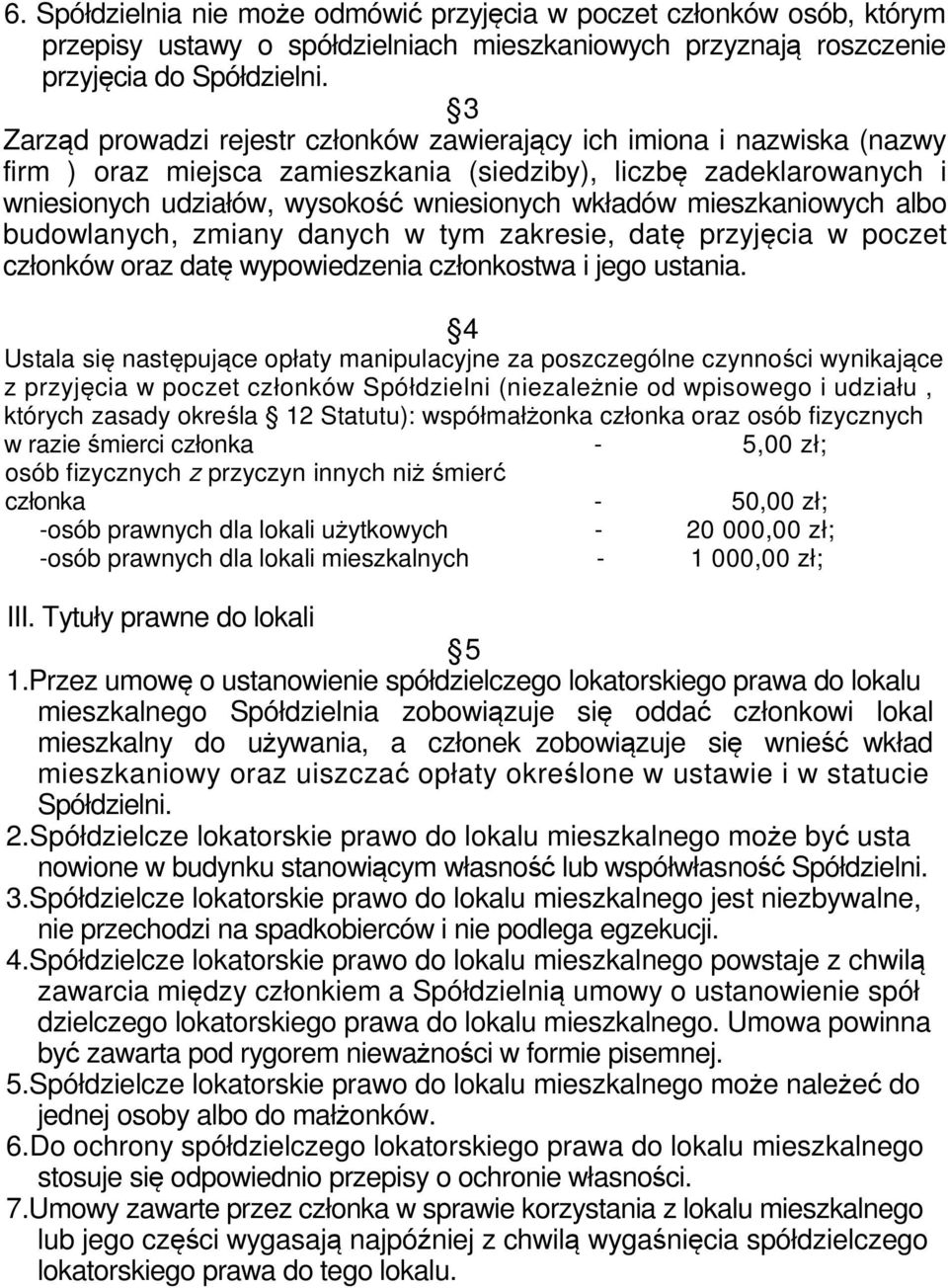 mieszkaniowych albo budowlanych, zmiany danych w tym zakresie, datę przyjęcia w poczet członków oraz datę wypowiedzenia członkostwa i jego ustania.