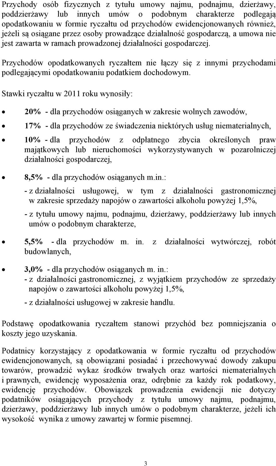 Przychodów opodatkowanych ryczałtem nie łączy się z innymi przychodami podlegającymi opodatkowaniu podatkiem dochodowym.