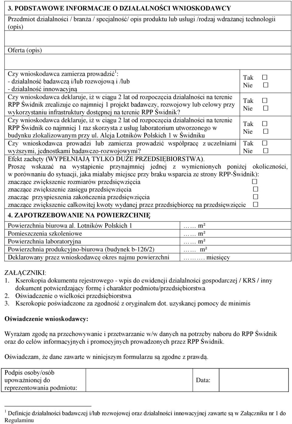 zrealizuje co najmniej 1 projekt badawczy, rozwojowy lub celowy przy wykorzystaniu infrastruktury dostępnej na terenie RPP Świdnik?