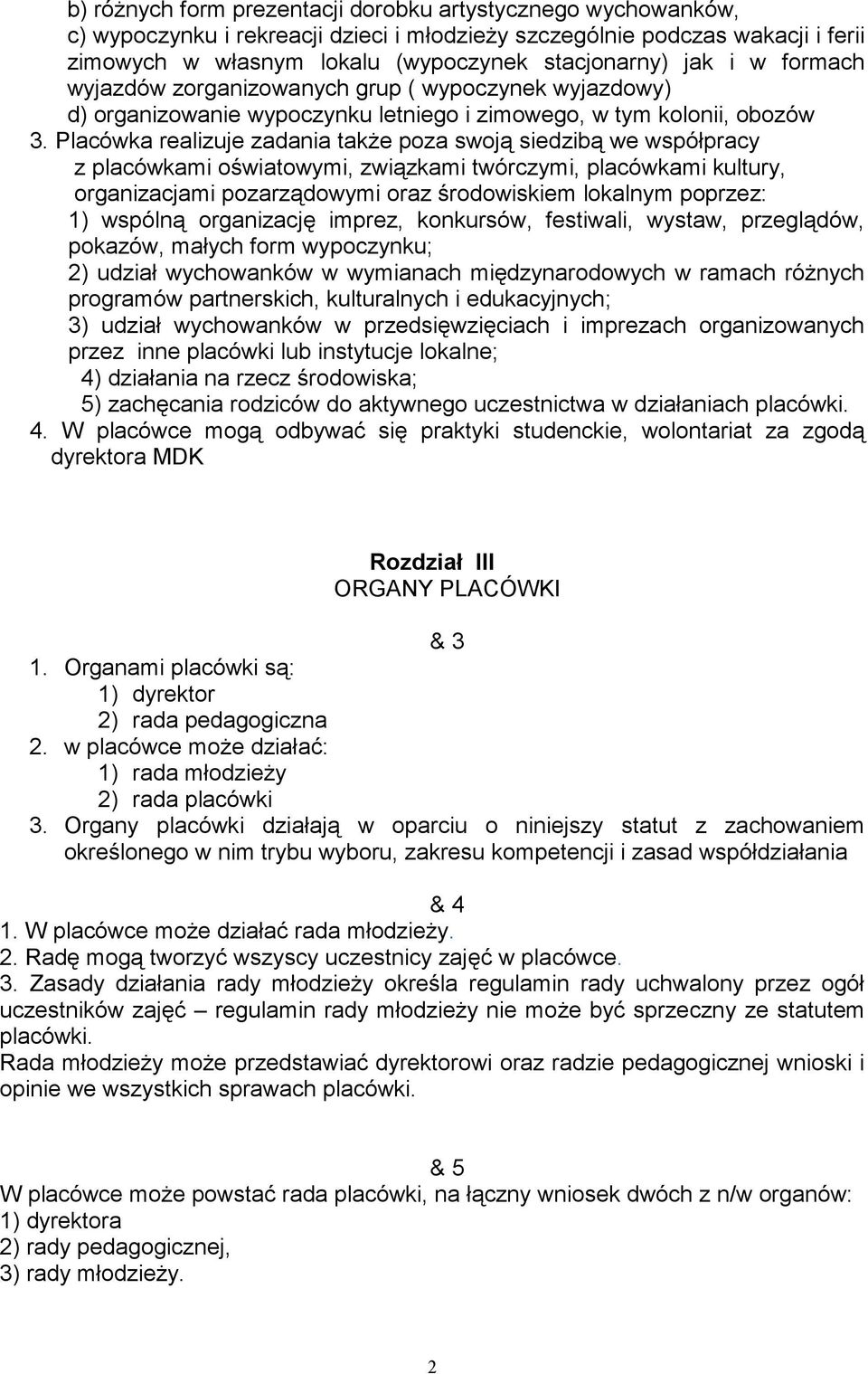 Placówka realizuje zadania takŝe poza swoją siedzibą we współpracy z placówkami oświatowymi, związkami twórczymi, placówkami kultury, organizacjami pozarządowymi oraz środowiskiem lokalnym poprzez: