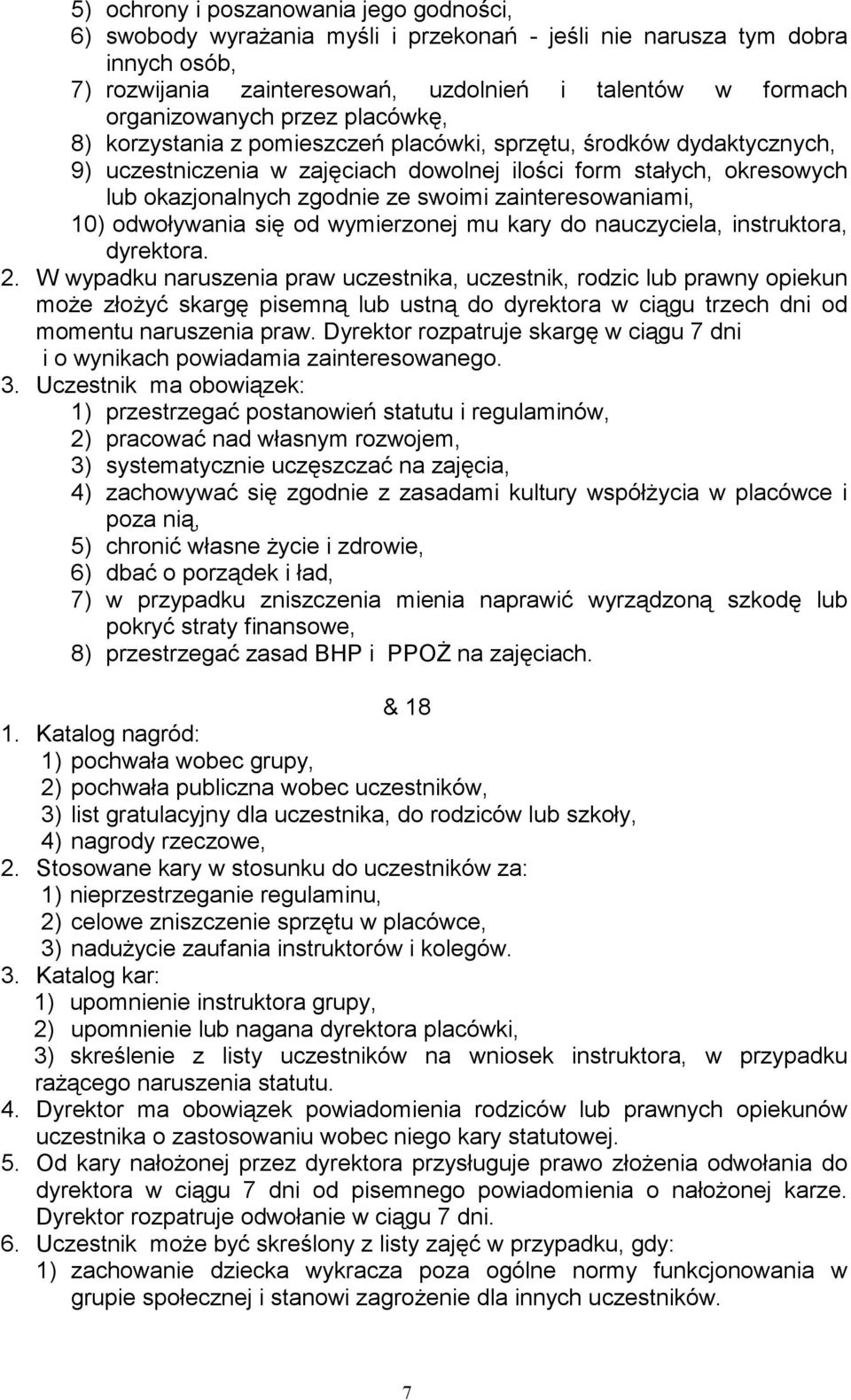 zainteresowaniami, 10) odwoływania się od wymierzonej mu kary do nauczyciela, instruktora, dyrektora. 2.