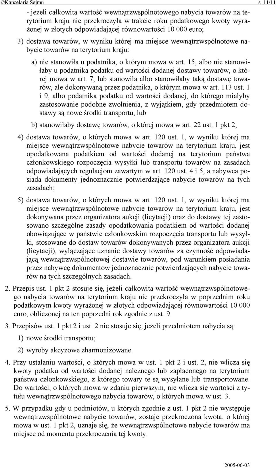 euro; 3) dostawa towarów, w wyniku której ma miejsce wewnątrzwspólnotowe nabycie towarów na terytorium kraju: a) nie stanowiła u podatnika, o którym mowa w art.