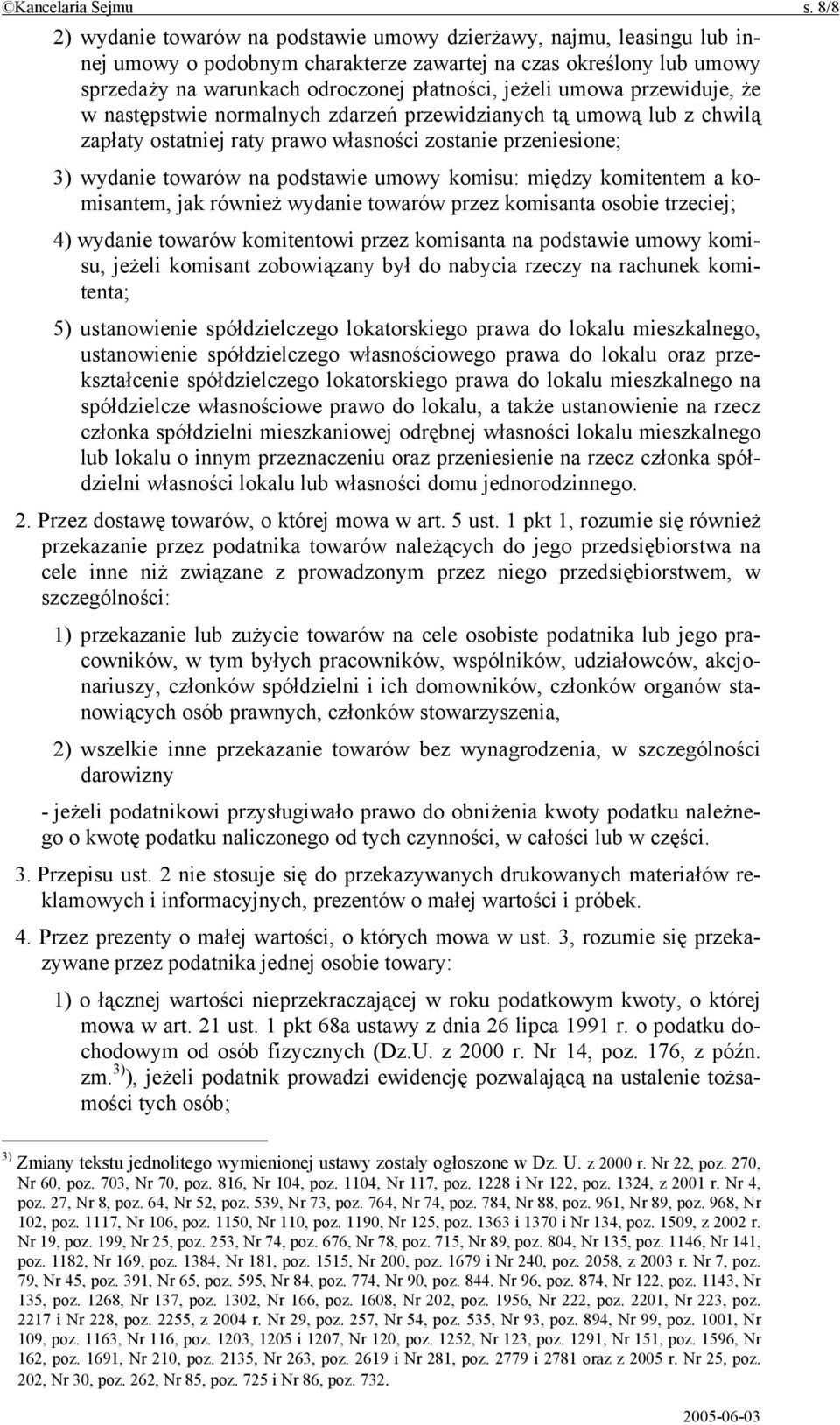 umowa przewiduje, że w następstwie normalnych zdarzeń przewidzianych tą umową lub z chwilą zapłaty ostatniej raty prawo własności zostanie przeniesione; 3) wydanie towarów na podstawie umowy komisu: