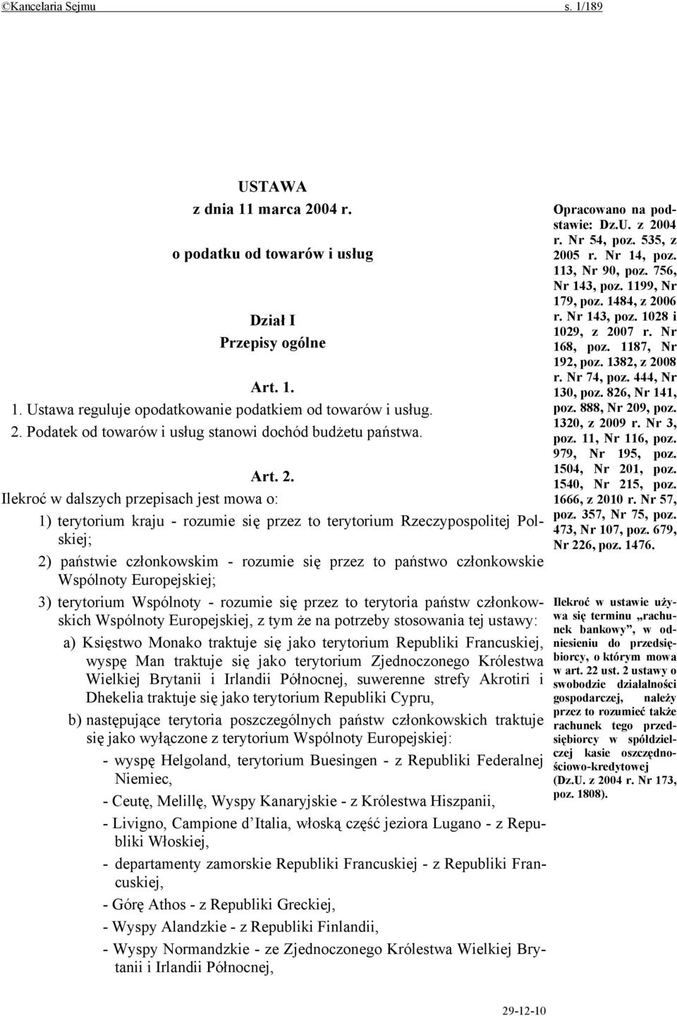 Ilekroć w dalszych przepisach jest mowa o: 1) terytorium kraju - rozumie się przez to terytorium Rzeczypospolitej Polskiej; 2) państwie członkowskim - rozumie się przez to państwo członkowskie