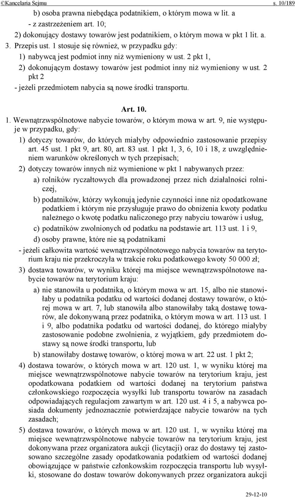 2 pkt 2 - jeżeli przedmiotem nabycia są nowe środki transportu. Art. 10. 1. Wewnątrzwspólnotowe nabycie towarów, o którym mowa w art.