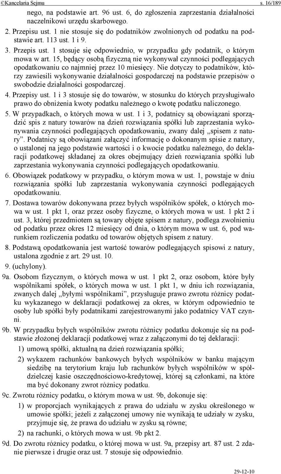 15, będący osobą fizyczną nie wykonywał czynności podlegających opodatkowaniu co najmniej przez 10 miesięcy.