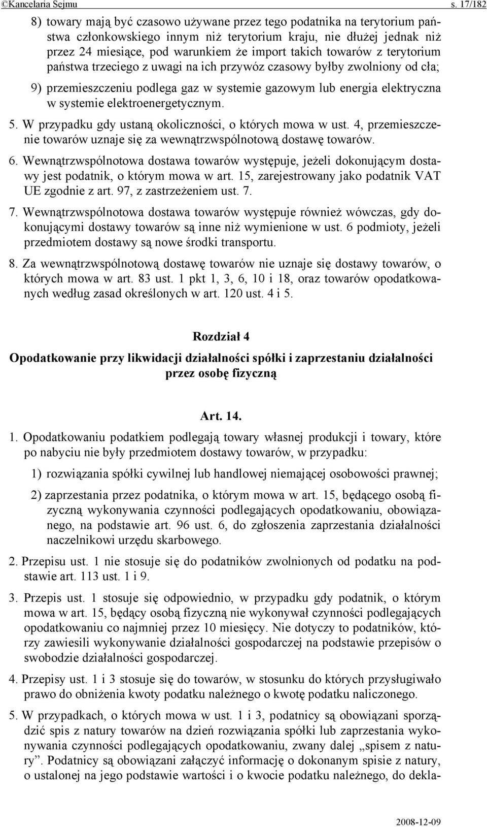 towarów z terytorium państwa trzeciego z uwagi na ich przywóz czasowy byłby zwolniony od cła; 9) przemieszczeniu podlega gaz w systemie gazowym lub energia elektryczna w systemie elektroenergetycznym.