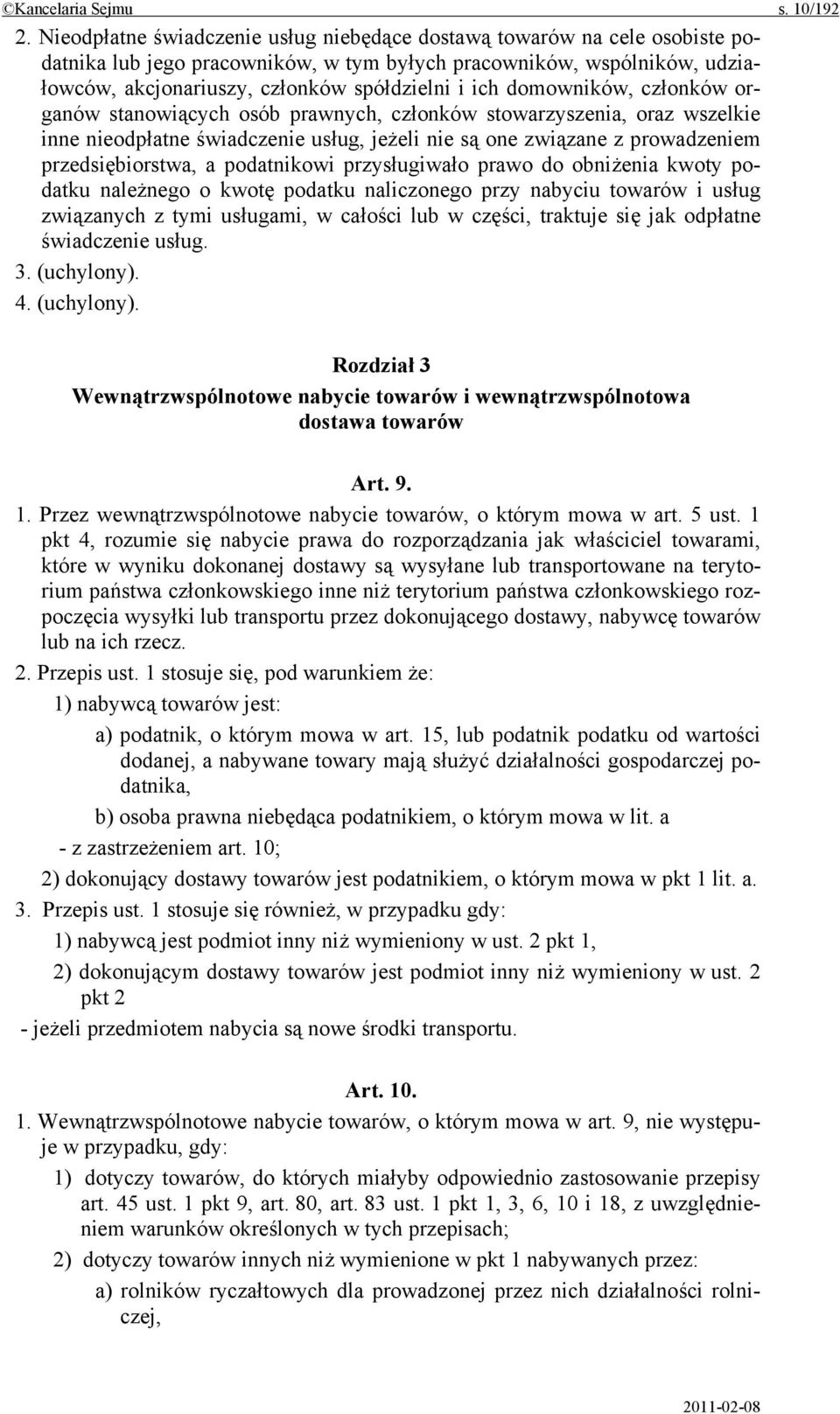 domowników, członków organów stanowiących osób prawnych, członków stowarzyszenia, oraz wszelkie inne nieodpłatne świadczenie usług, jeżeli nie są one związane z prowadzeniem przedsiębiorstwa, a