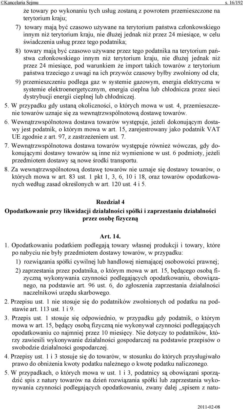 dłużej jednak niż przez 24 miesiące, w celu świadczenia usług przez tego podatnika; 8) towary mają być czasowo używane przez tego podatnika na terytorium państwa członkowskiego innym niż terytorium