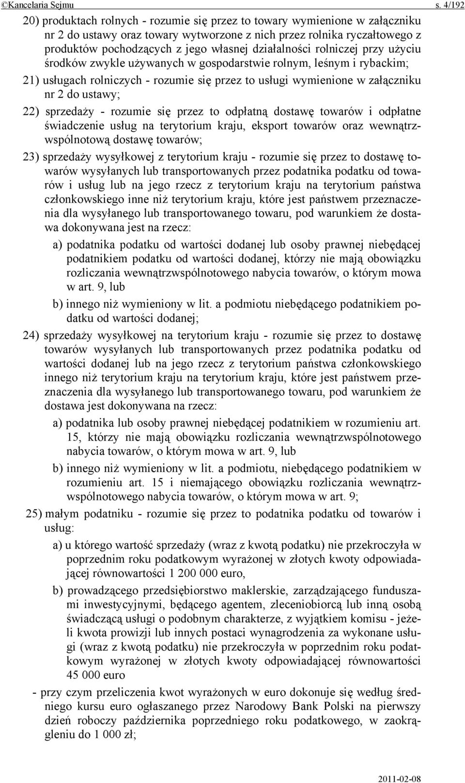 działalności rolniczej przy użyciu środków zwykle używanych w gospodarstwie rolnym, leśnym i rybackim; 21) usługach rolniczych - rozumie się przez to usługi wymienione w załączniku nr 2 do ustawy;