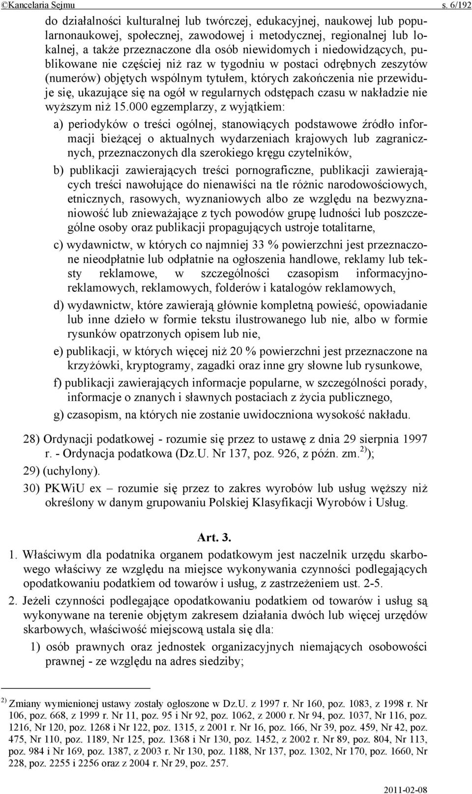 niedowidzących, publikowane nie częściej niż raz w tygodniu w postaci odrębnych zeszytów (numerów) objętych wspólnym tytułem, których zakończenia nie przewiduje się, ukazujące się na ogół w