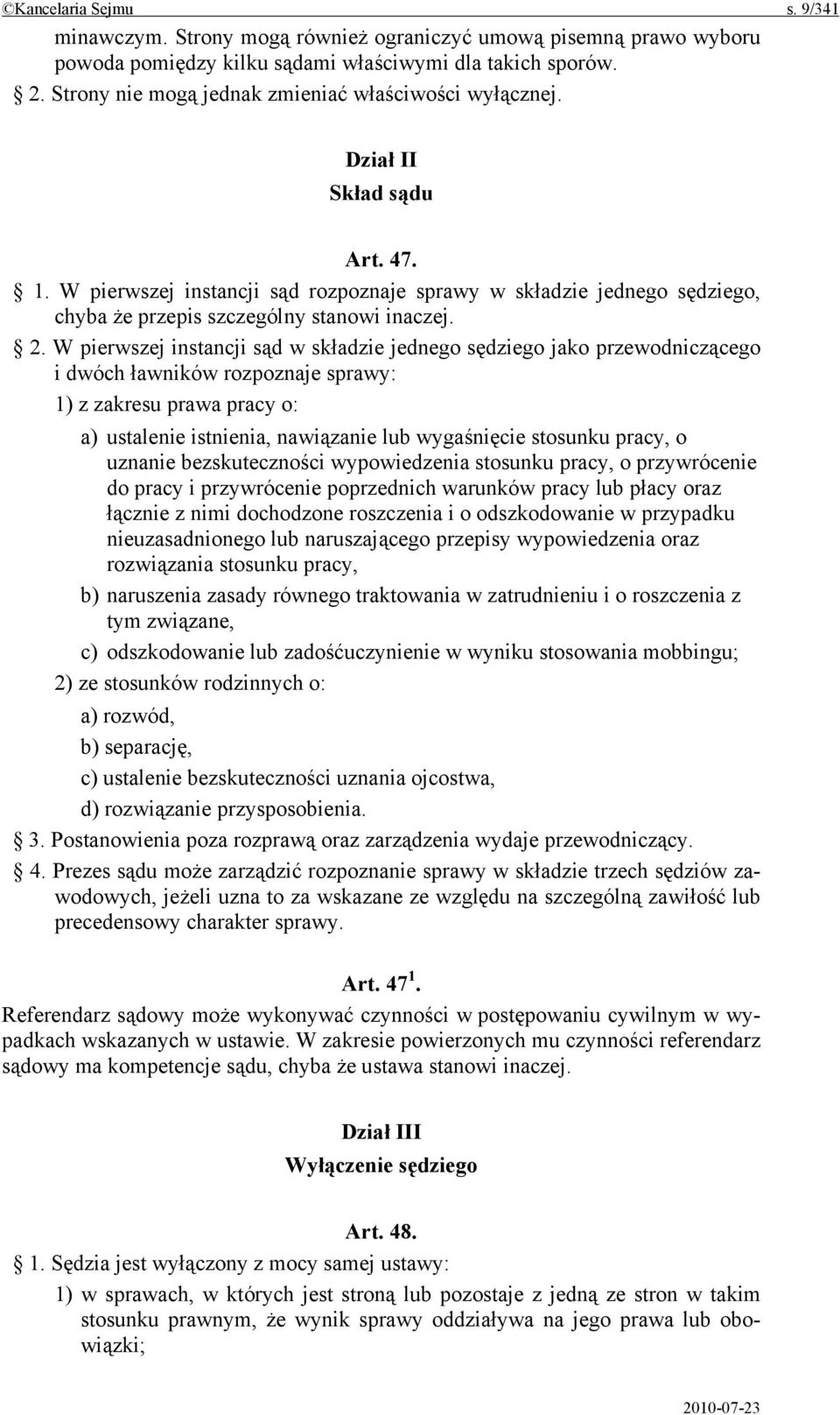 W pierwszej instancji sąd rozpoznaje sprawy w składzie jednego sędziego, chyba że przepis szczególny stanowi inaczej. 2.