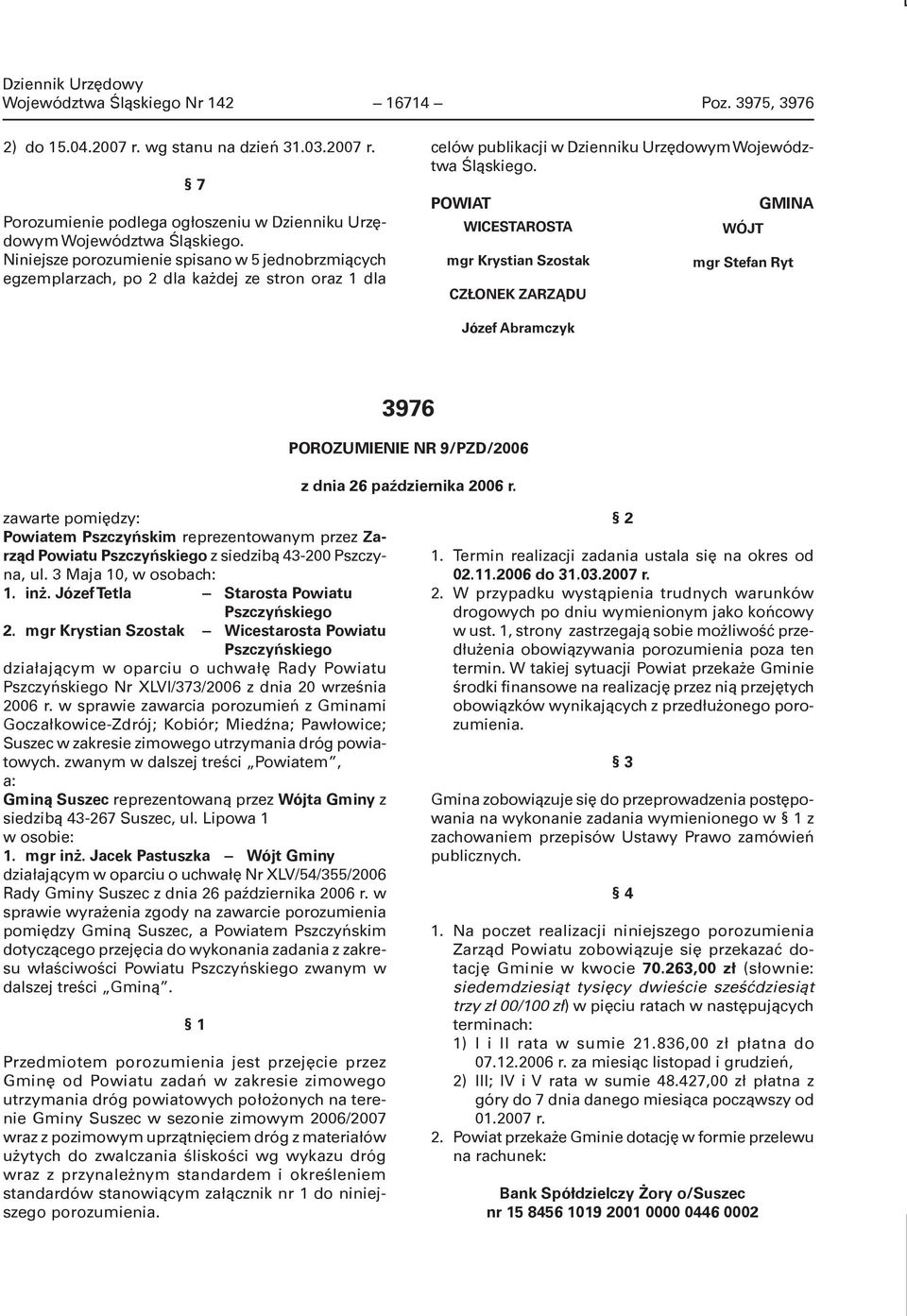 POWIAT WICESTAROSTA mgr Krystian Szostak CZŁONEK ZARZĄDU GMINA WÓJT mgr Stefan Ryt Józef Abramczyk 3976 POROZUMIENIE NR 9/PZD/2006 z dnia 26 października 2006 r.