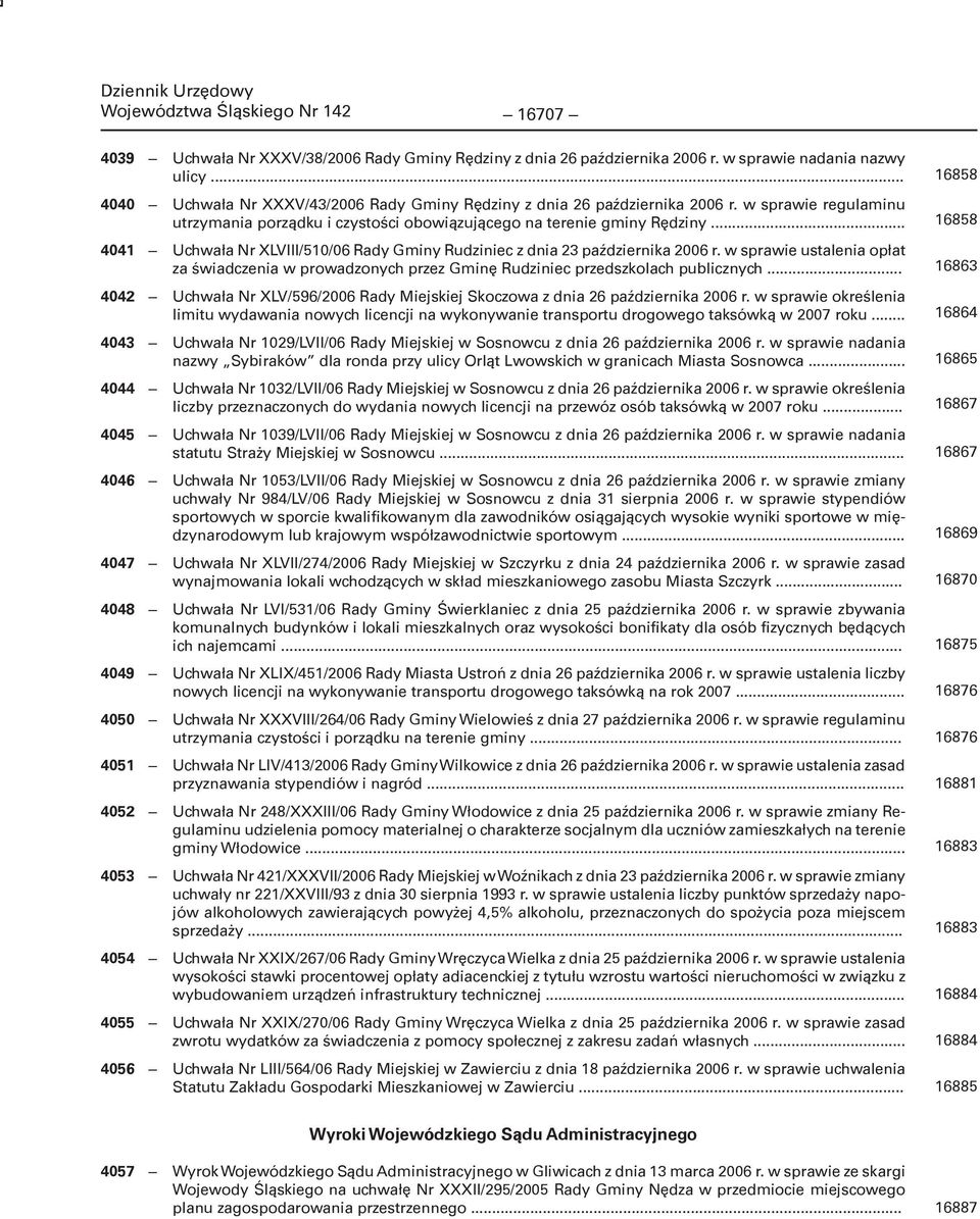 .. 4041 Uchwała Nr XLVIII/510/06 Rady Gminy Rudziniec z dnia 23 października 2006 r. w sprawie ustalenia opłat za świadczenia w prowadzonych przez Gminę Rudziniec przedszkolach publicznych.