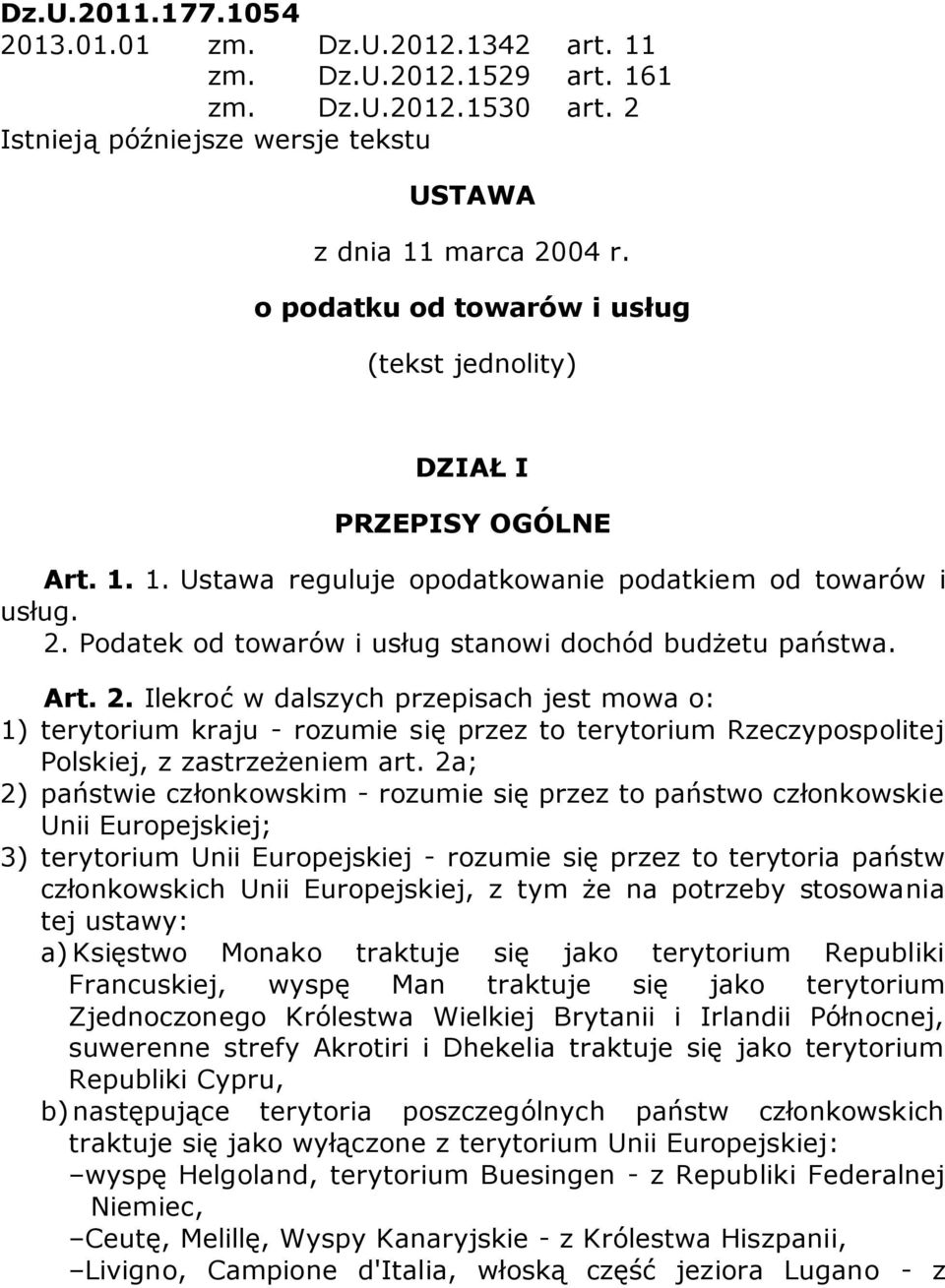 Podatek od towarów i usług stanowi dochód budżetu państwa. Art. 2.