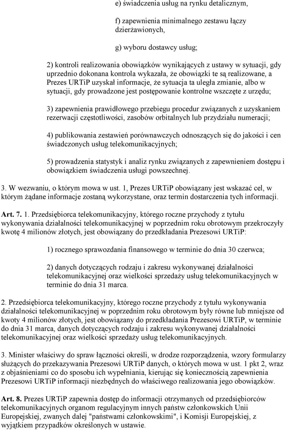 wszczęte z urzędu; 3) zapewnienia prawidłowego przebiegu procedur związanych z uzyskaniem rezerwacji częstotliwości, zasobów orbitalnych lub przydziału numeracji; 4) publikowania zestawień