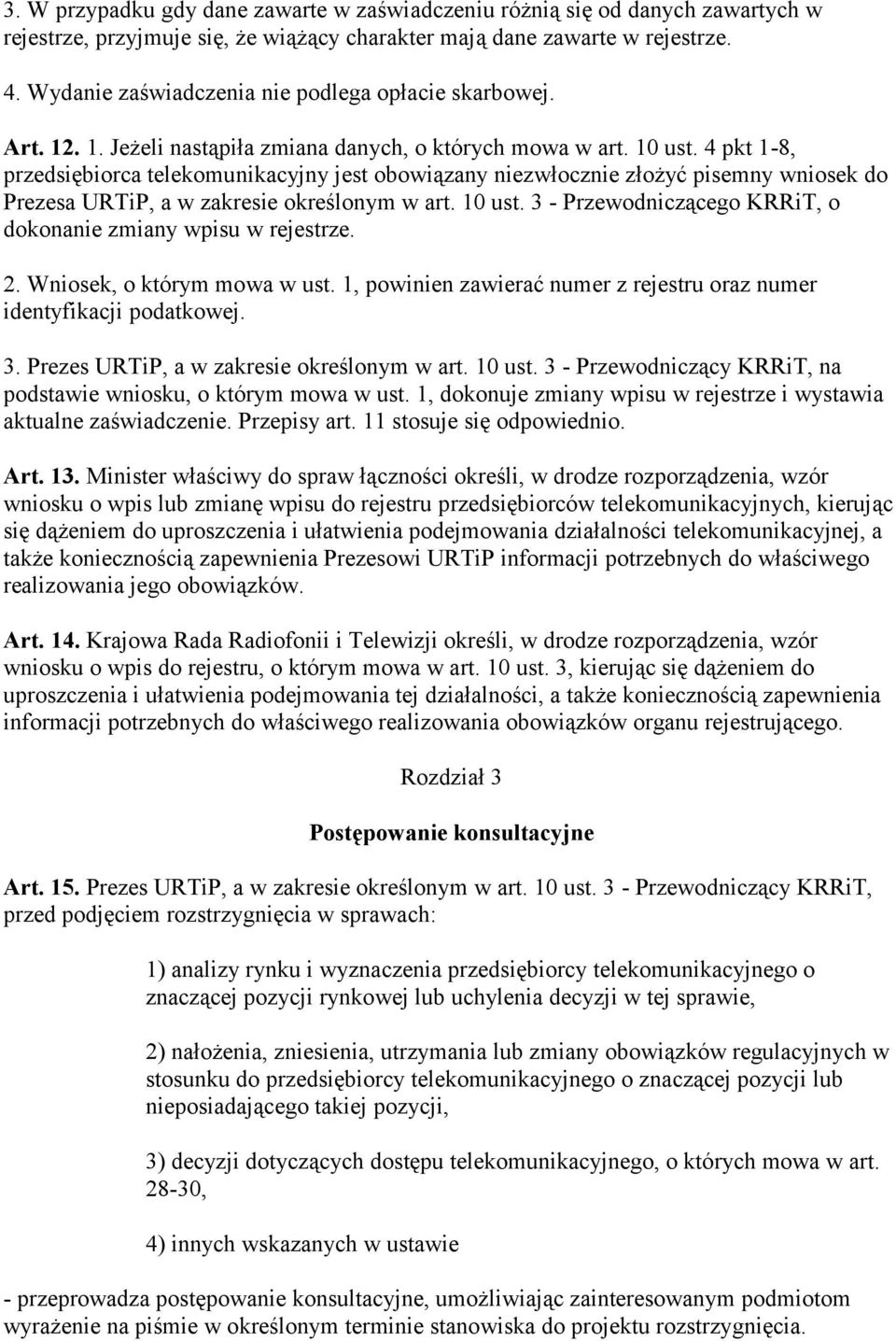 4 pkt 1-8, przedsiębiorca telekomunikacyjny jest obowiązany niezwłocznie złożyć pisemny wniosek do Prezesa URTiP, a w zakresie określonym w art. 10 ust.