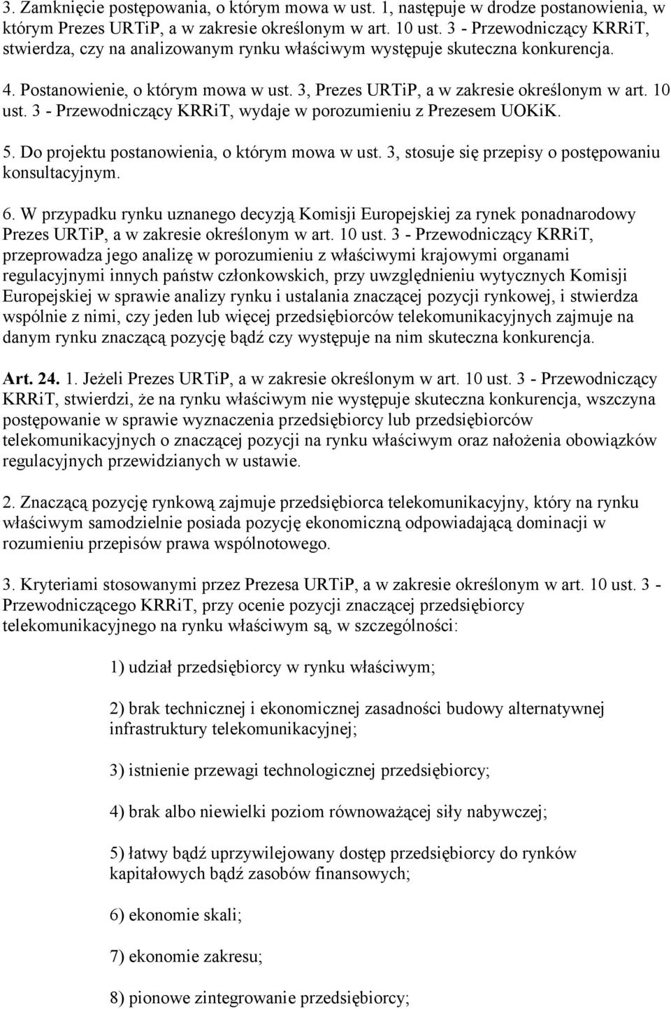 3 - Przewodniczący KRRiT, wydaje w porozumieniu z Prezesem UOKiK. 5. Do projektu postanowienia, o którym mowa w ust. 3, stosuje się przepisy o postępowaniu konsultacyjnym. 6.