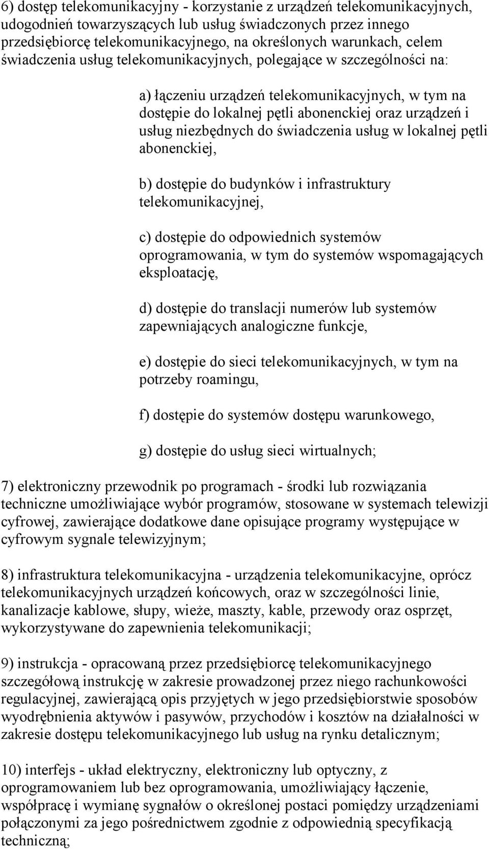 do świadczenia usług w lokalnej pętli abonenckiej, b) dostępie do budynków i infrastruktury telekomunikacyjnej, c) dostępie do odpowiednich systemów oprogramowania, w tym do systemów wspomagających