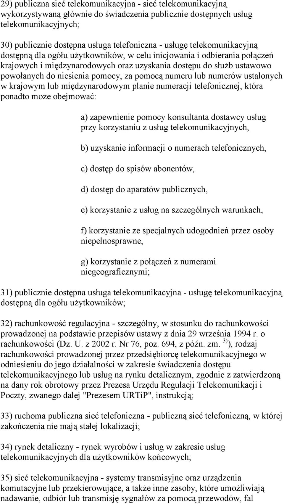 pomocy, za pomocą numeru lub numerów ustalonych w krajowym lub międzynarodowym planie numeracji telefonicznej, która ponadto może obejmować: a) zapewnienie pomocy konsultanta dostawcy usług przy