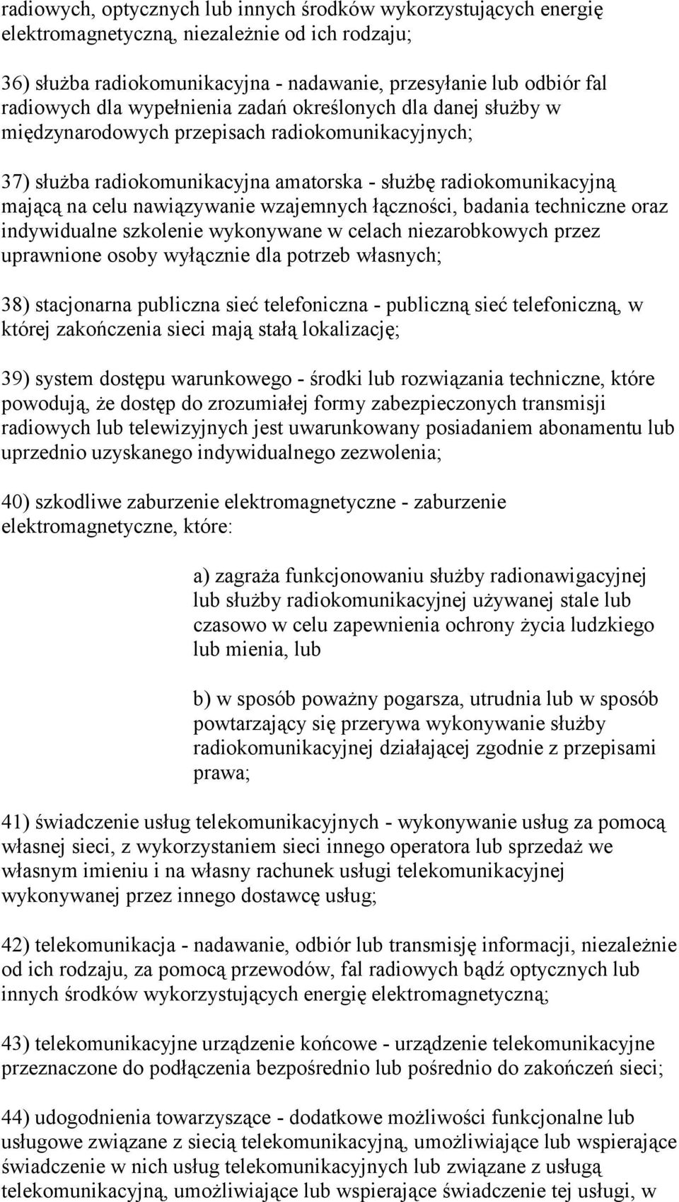 wzajemnych łączności, badania techniczne oraz indywidualne szkolenie wykonywane w celach niezarobkowych przez uprawnione osoby wyłącznie dla potrzeb własnych; 38) stacjonarna publiczna sieć