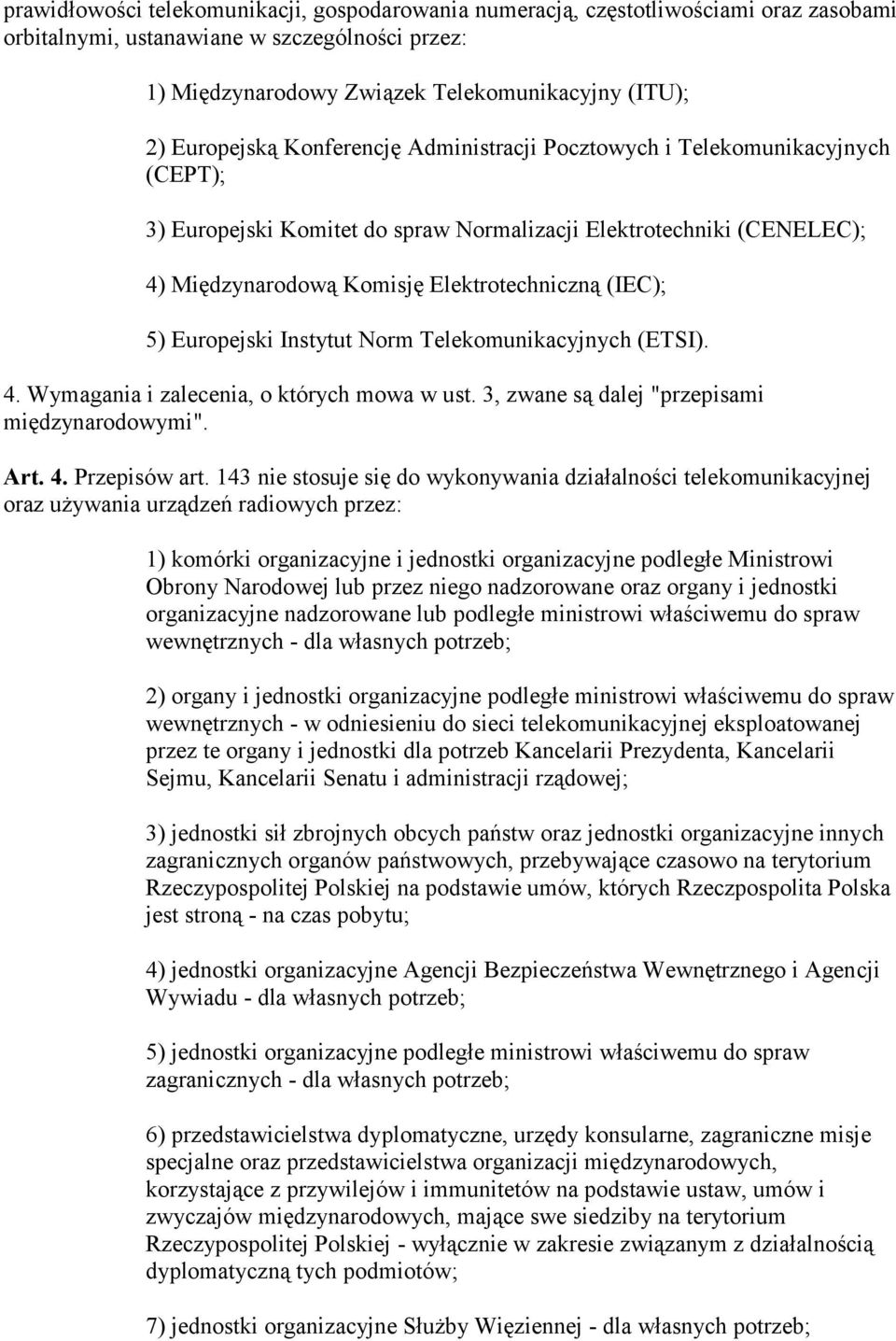 5) Europejski Instytut Norm Telekomunikacyjnych (ETSI). 4. Wymagania i zalecenia, o których mowa w ust. 3, zwane są dalej "przepisami międzynarodowymi". Art. 4. Przepisów art.