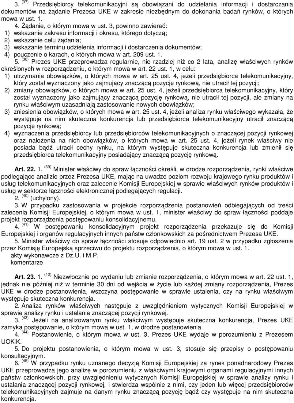3, powinno zawierać: 1) wskazanie zakresu informacji i okresu, którego dotyczą; 2) wskazanie celu żądania; 3) wskazanie terminu udzielenia informacji i dostarczenia dokumentów; 4) pouczenie o karach,