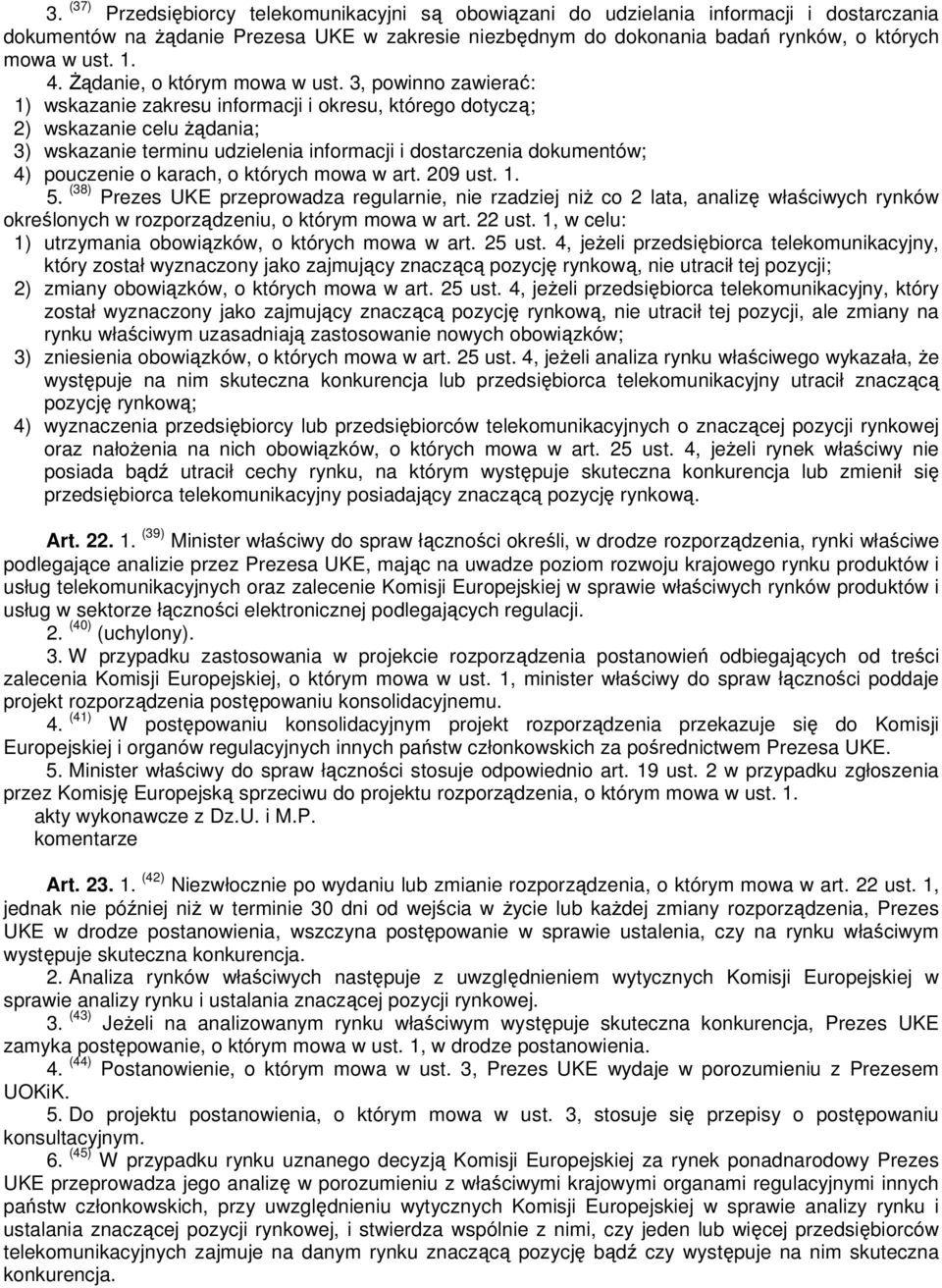 3, powinno zawierać: 1) wskazanie zakresu informacji i okresu, którego dotyczą; 2) wskazanie celu żądania; 3) wskazanie terminu udzielenia informacji i dostarczenia dokumentów; 4) pouczenie o karach,