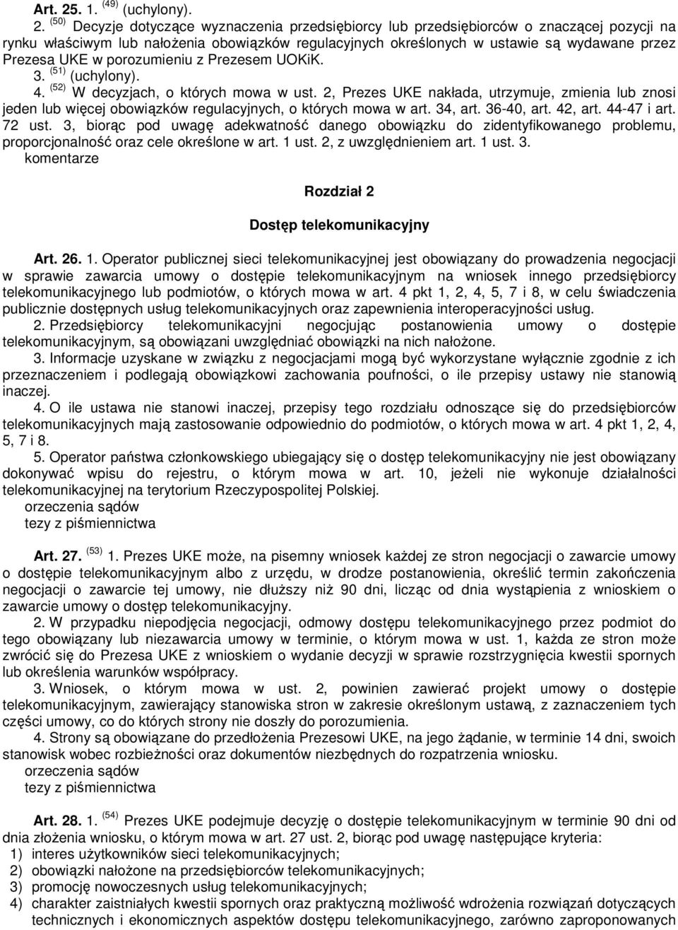 (50) Decyzje dotyczące wyznaczenia przedsiębiorcy lub przedsiębiorców o znaczącej pozycji na rynku właściwym lub nałożenia obowiązków regulacyjnych określonych w ustawie są wydawane przez Prezesa UKE