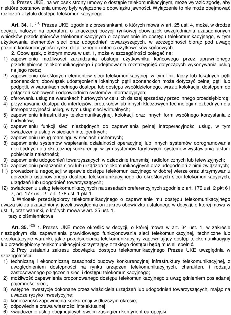 4, może, w drodze decyzji, nałożyć na operatora o znaczącej pozycji rynkowej obowiązek uwzględniania uzasadnionych wniosków przedsiębiorców telekomunikacyjnych o zapewnienie im dostępu