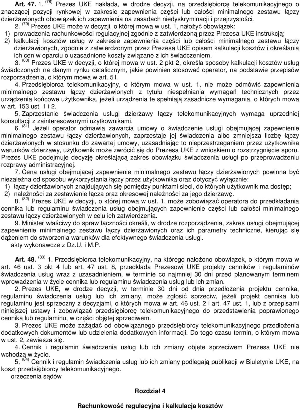 obowiązek ich zapewnienia na zasadach niedyskryminacji i przejrzystości. 2. (79) Prezes UKE może w decyzji, o której mowa w ust.