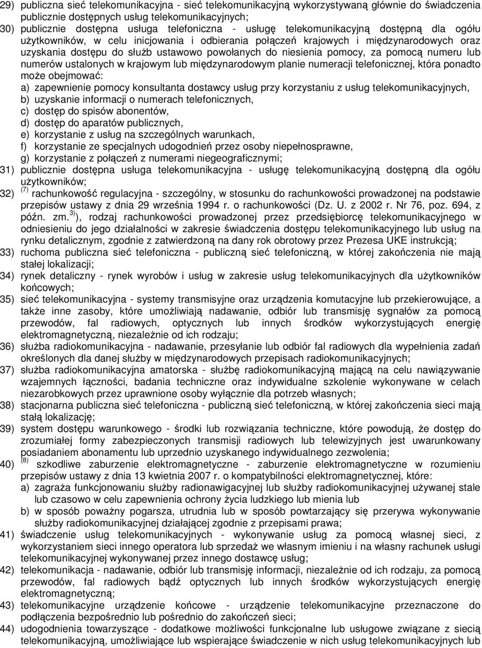 pomocy, za pomocą numeru lub numerów ustalonych w krajowym lub międzynarodowym planie numeracji telefonicznej, która ponadto może obejmować: a) zapewnienie pomocy konsultanta dostawcy usług przy