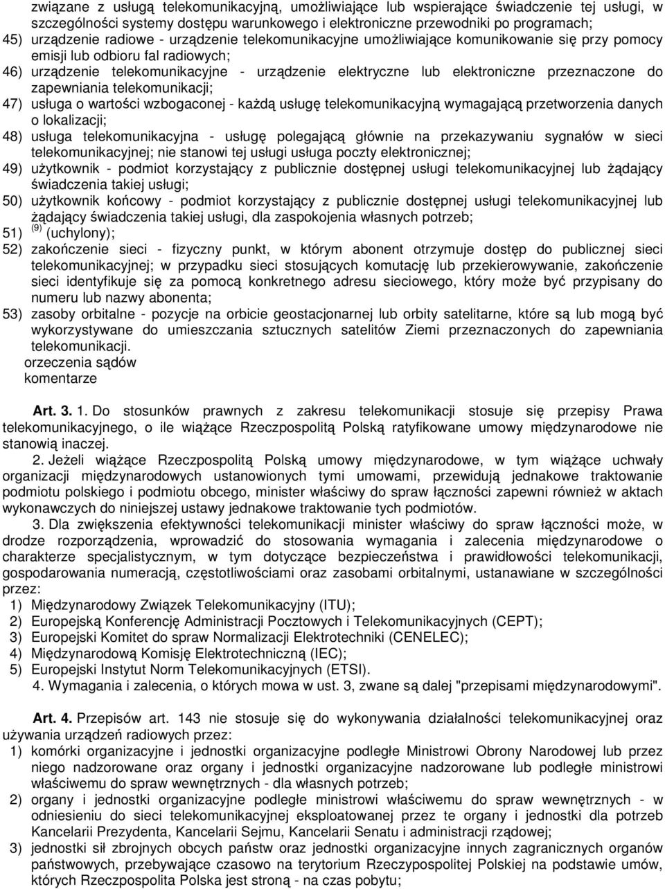 przeznaczone do zapewniania telekomunikacji; 47) usługa o wartości wzbogaconej - każdą usługę telekomunikacyjną wymagającą przetworzenia danych o lokalizacji; 48) usługa telekomunikacyjna - usługę