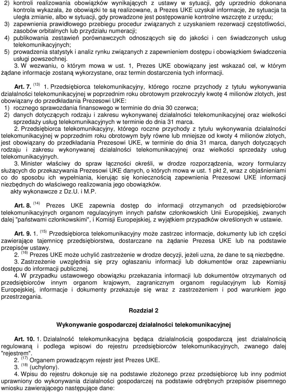 orbitalnych lub przydziału numeracji; 4) publikowania zestawień porównawczych odnoszących się do jakości i cen świadczonych usług telekomunikacyjnych; 5) prowadzenia statystyk i analiz rynku