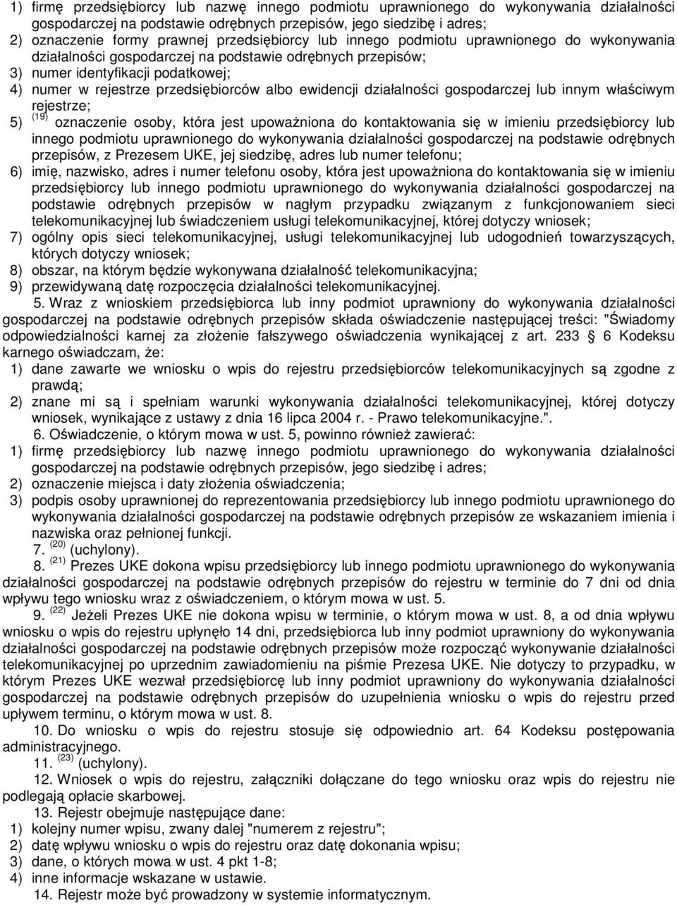 ewidencji działalności gospodarczej lub innym właściwym rejestrze; 5) (19) oznaczenie osoby, która jest upoważniona do kontaktowania się w imieniu przedsiębiorcy lub innego podmiotu uprawnionego do