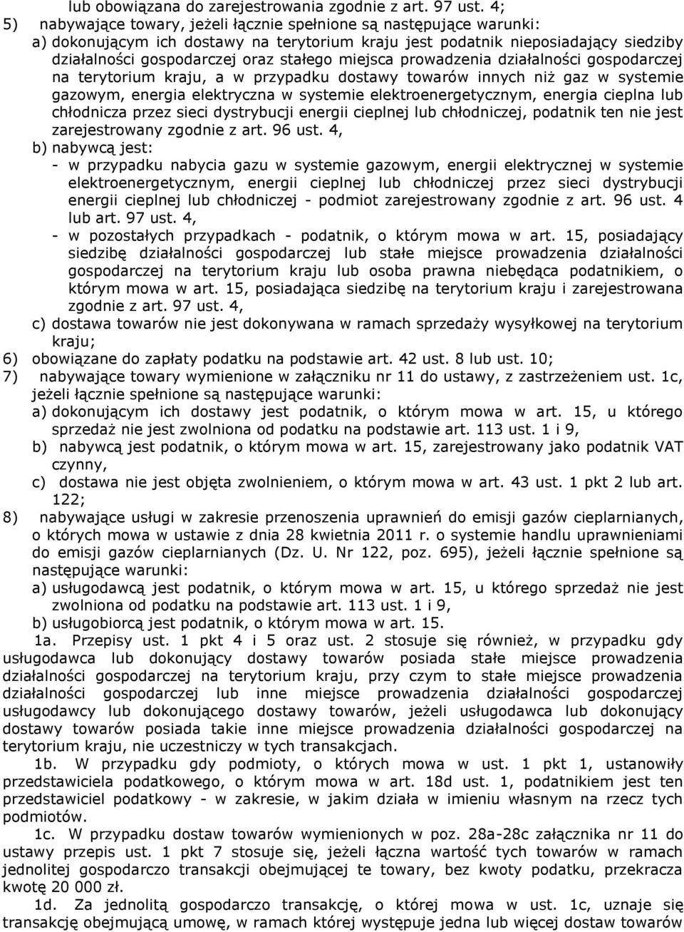 miejsca prowadzenia działalności gospodarczej na terytorium kraju, a w przypadku dostawy towarów innych niż gaz w systemie gazowym, energia elektryczna w systemie elektroenergetycznym, energia