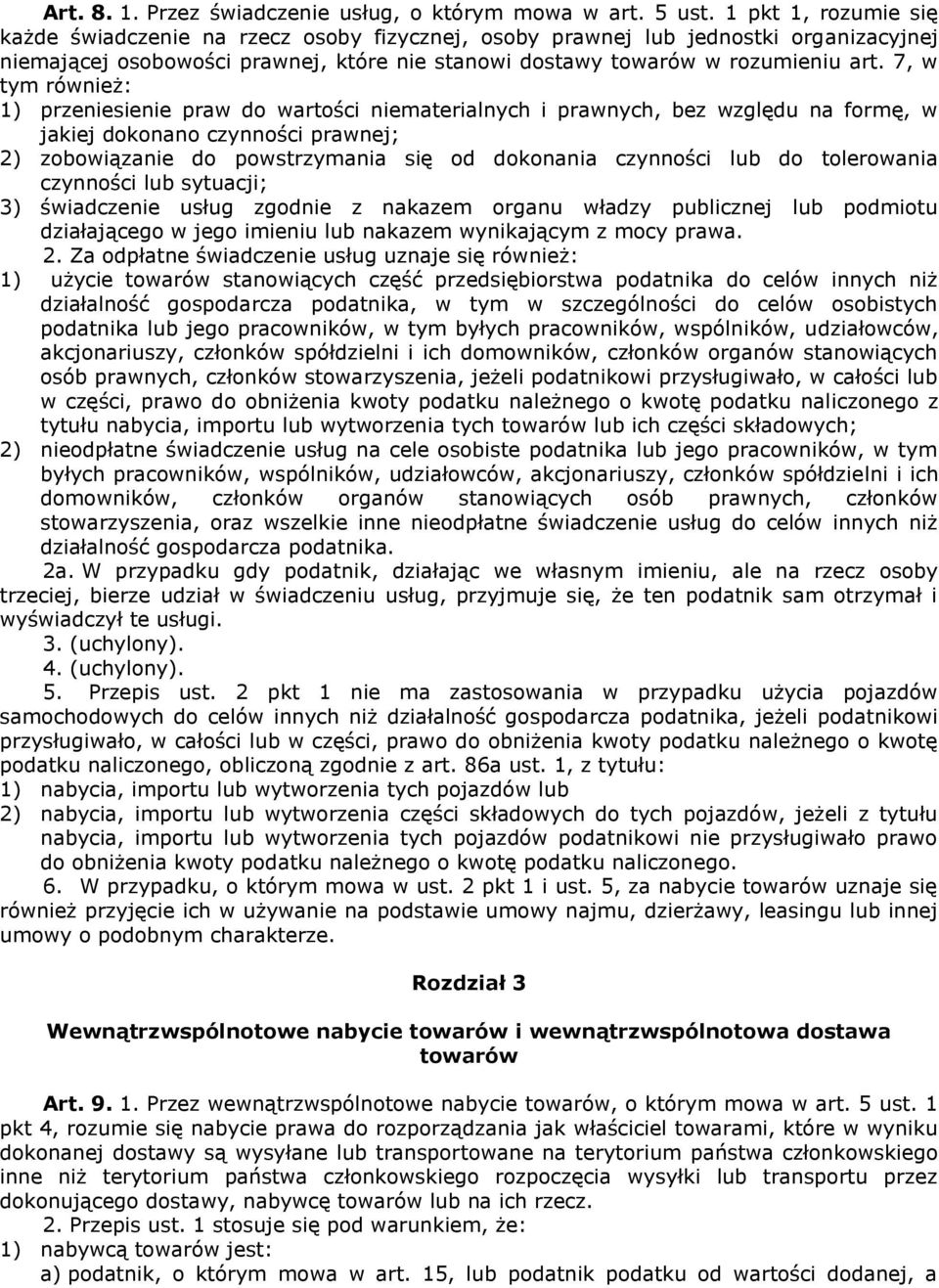 7, w tym również: 1) przeniesienie praw do wartości niematerialnych i prawnych, bez względu na formę, w jakiej dokonano czynności prawnej; 2) zobowiązanie do powstrzymania się od dokonania czynności