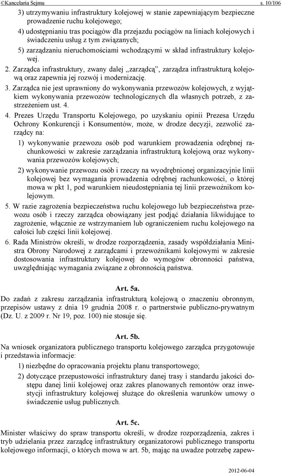 świadczeniu usług z tym związanych; 5) zarządzaniu nieruchomościami wchodzącymi w skład infrastruktury kolejowej. 2.