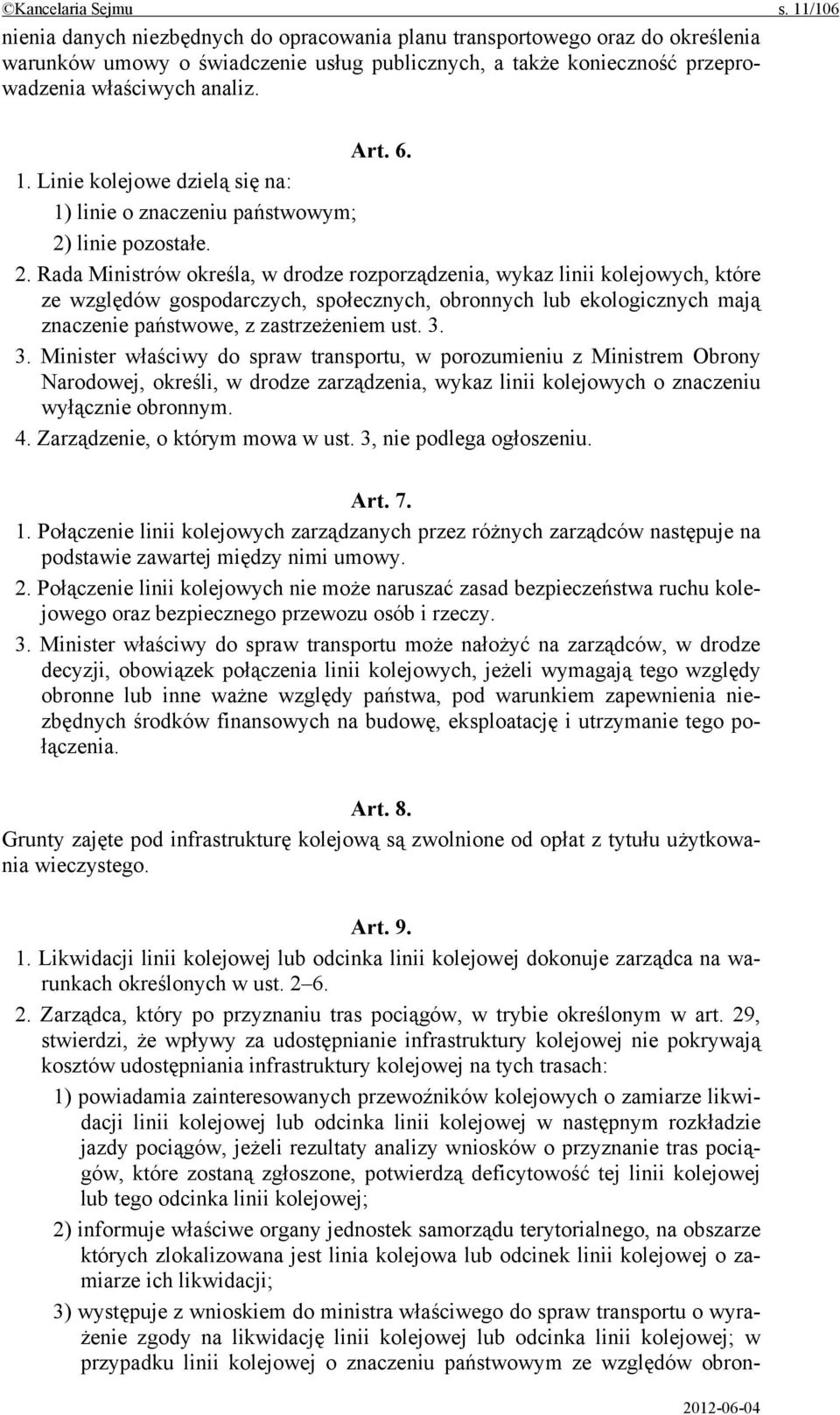 1. Linie kolejowe dzielą się na: 1) linie o znaczeniu państwowym; 2)