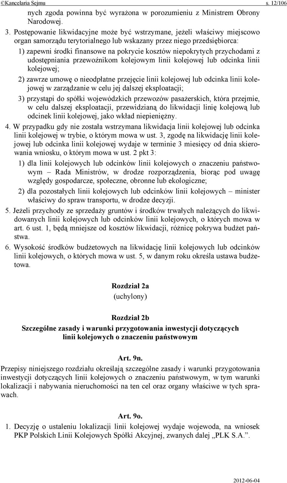 niepokrytych przychodami z udostępniania przewoźnikom kolejowym linii kolejowej lub odcinka linii kolejowej; 2) zawrze umowę o nieodpłatne przejęcie linii kolejowej lub odcinka linii kolejowej w