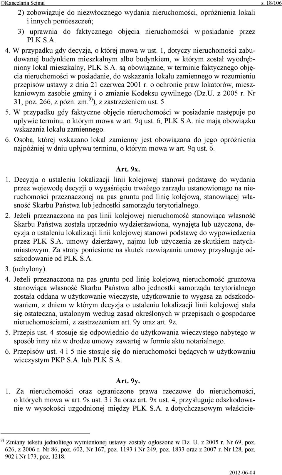 są obowiązane, w terminie faktycznego objęcia nieruchomości w posiadanie, do wskazania lokalu zamiennego w rozumieniu przepisów ustawy z dnia 21 czerwca 2001 r.