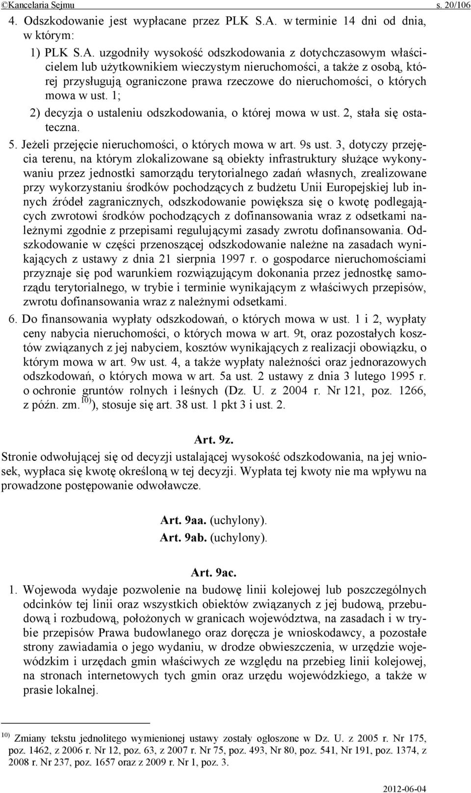 uzgodniły wysokość odszkodowania z dotychczasowym właścicielem lub użytkownikiem wieczystym nieruchomości, a także z osobą, której przysługują ograniczone prawa rzeczowe do nieruchomości, o których