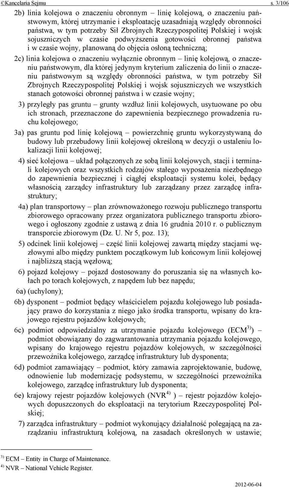 Rzeczypospolitej Polskiej i wojsk sojuszniczych w czasie podwyższenia gotowości obronnej państwa i w czasie wojny, planowaną do objęcia osłoną techniczną; 2c) linia kolejowa o znaczeniu wyłącznie